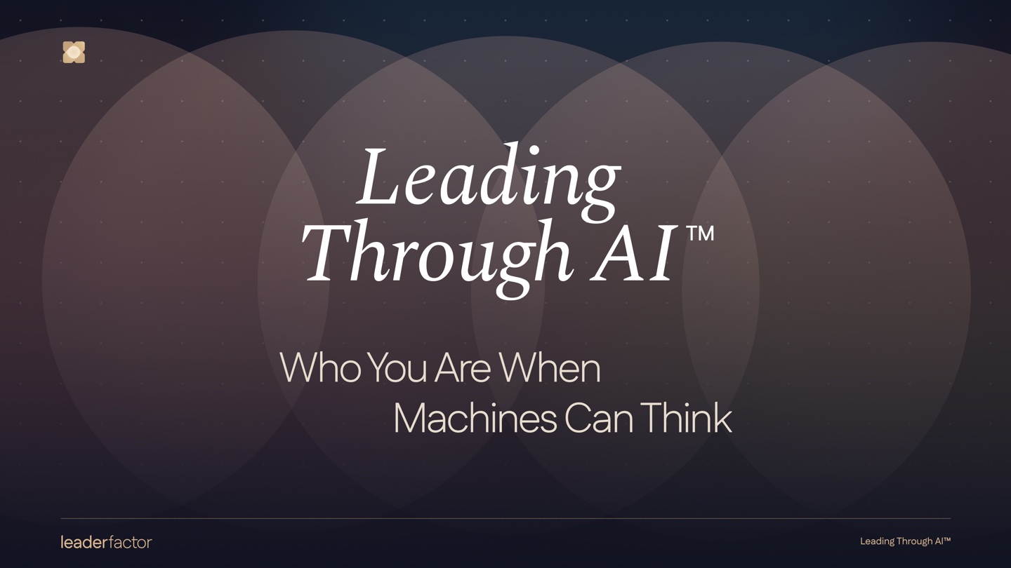 Title slide — Leading Through AI™: Who You Are When Machines Can Think